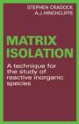 Matrix Isolation : A Technique for the Study of Reactive Inorganic Species - Book