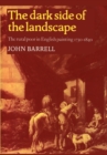 The Dark Side of the Landscape : The Rural Poor in English Painting 1730-1840 - Book