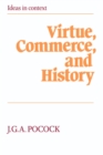 Virtue, Commerce, and History : Essays on Political Thought and History, Chiefly in the Eighteenth Century - Book