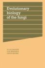 Evolutionary Biology of the Fungi : Symposium of The British Mycological Society Held at the University of Bristol April 1986 - Book