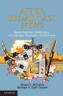 After Broadcast News : Media Regimes, Democracy, and the New Information Environment - Book