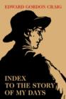 Index to the Story of My Days : Some Memoirs of Edward Gordon Craig - Book