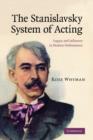 The Stanislavsky System of Acting : Legacy and Influence in Modern Performance - Book