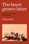 The Heart Grown Bitter : A Chronicle of Cypriot War Refugees - Book