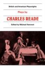 Plays by Charles Reade : Masks and Faces, The Courier of Lyons, It is Never too Late to Mend - Book