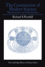 The Construction of Modern Science : Mechanisms and Mechanics - Book