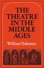 The Theatre in the Middle Ages : Western European Stage Conditions, c.800-1576 - Book