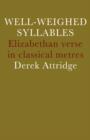 Well-Weighed Syllables : Elizabethan Verse in Classical Metres - Book