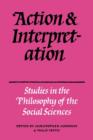 Action and Interpretation : Studies in the Philosophy of the Social Sciences - Book