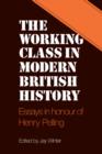 The Working Class in Modern British History : Essays in Honour of Henry Pelling - Book