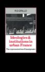 Ideologies and Institutions in Urban France : The Representation of Immigrants - Book