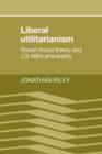 Liberal Utilitarianism : Social Choice Theory and J. S. Mill's Philosophy - Book