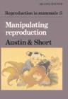 Reproduction in Mammals: Volume 5, Manipulating Reproduction - Book