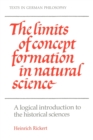 The Limits of Concept Formation in Natural Science : A Logical Introduction to the Historical Sciences (Abridged Edition) - Book