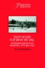 Eight Hours for What We Will : Workers and Leisure in an Industrial City, 1870-1920 - Book