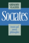 Socrates : Ironist and Moral Philosopher - Book