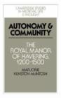 Autonomy and Community : The Royal Manor of Havering, 1200-1500 - Book