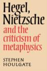 Hegel, Nietzsche and the Criticism of Metaphysics - Book