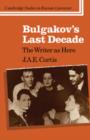 Bulgakov's Last Decade : The Writer as Hero - Book