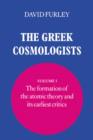 The Greek Cosmologists: Volume 1, The Formation of the Atomic Theory and its Earliest Critics - Book