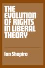 The Evolution of Rights in Liberal Theory - Book