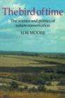 The Bird of Time : The Science and Politics of Nature Conservation - A Personal Account - Book