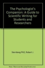 The Psychologist's Companion : A Guide to Scientific Writing for Students and Researchers - Book