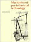 Mechanics of Pre-industrial Technology : An Introduction to the Mechanics of Ancient and Traditional Material Culture - Book
