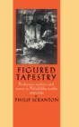 Figured Tapestry : Production, Markets and Power in Philadelphia Textiles, 1855-1941 - Book