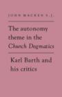 The Autonomy Theme in the Church Dogmatics : Karl Barth and his Critics - Book