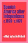 Spanish America after Independence, c.1820-c.1870 - Book