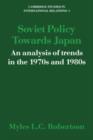 Soviet Policy Towards Japan : An Analysis of Trends in the 1970s and 1980s - Book