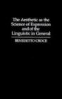 The Aesthetic as the Science of Expression and of the Linguistic in General, Part 1, Theory - Book