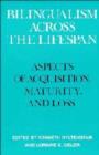 Bilingualism across the Lifespan : Aspects of Acquisition, Maturity and Loss - Book