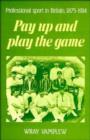 Pay Up and Play the Game : Professional Sport in Britain, 1875-1914 - Book
