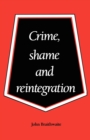 Crime, Shame and Reintegration - Book