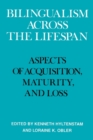 Bilingualism across the Lifespan : Aspects of Acquisition, Maturity and Loss - Book