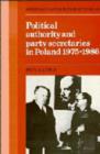 Political Authority and Party Secretaries in Poland, 1975-1986 - Book