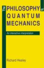 The Philosophy of Quantum Mechanics : An Interactive Interpretation - Book