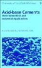 Acid-Base Cements : Their Biomedical and Industrial Applications - Book