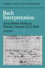 Bach Interpretation : Articulation Marks in Primary Sources of J. S. Bach - Book
