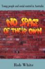 No Space of their Own : Young People and Social Control in Australia - Book