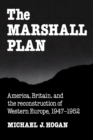 The Marshall Plan : America, Britain and the Reconstruction of Western Europe, 1947-1952 - Book