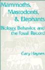 Mammoths, Mastodonts, and Elephants : Biology, Behavior and the Fossil Record - Book