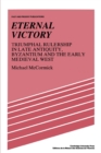 Eternal Victory : Triumphal Rulership in Late Antiquity, Byzantium and the Early Medieval West - Book