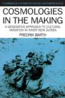 Cosmologies in the Making : A Generative Approach to Cultural Variation in Inner New Guinea - Book