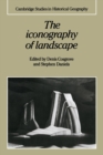 The Iconography of Landscape : Essays on the Symbolic Representation, Design and Use of Past Environments - Book