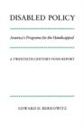 Disabled Policy : America's Programs for the Handicapped: A Twentieth Century Fund Report - Book