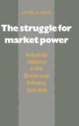 The Struggle for Market Power : Industrial Relations in the British Coal Industry, 1800-1840 - Book