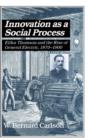 Innovation as a Social Process : Elihu Thomson and the Rise of General Electric - Book